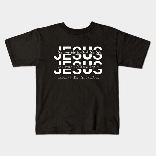 john 14:6 jesus the way the truth and the life Kids T-Shirt by Brotherintheeast